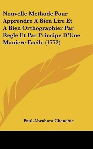 Cover image for Nouvelle Methode Pour Apprendre a Bien Lire Et a Bien Orthographier Par Regle Et Par Principe D'Une Maniere Facile (1772)