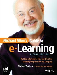 Cover image for Michael Allen's Guide to e-Learning: Building Interactive, Fun, and Effective Learning Programs for Any Company