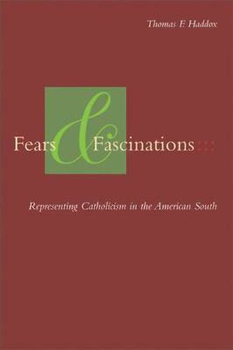 Cover image for Fears and Fascinations: Representing Catholicism in the American South