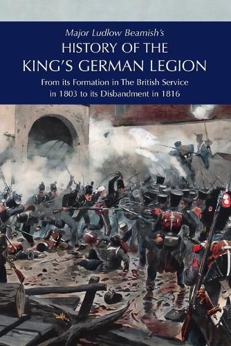 Cover image for Major Ludlow Beamish's HISTORY OF THE KING'S GERMAN LEGION