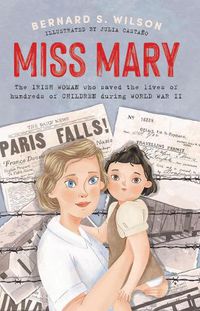 Cover image for Miss Mary: The Irish woman who saved the lives of hundreds of children during World War II