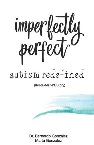 Cover image for Imperfectly Perfect--Autism Redefined: Krista-Marie's Story