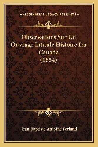 Observations Sur Un Ouvrage Intitule Histoire Du Canada (1854)