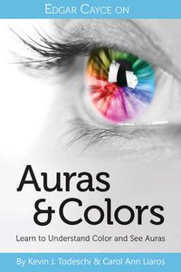 Cover image for Edgar Cayce on Auras & Colors: Learn to Understand Color and See Auras