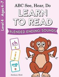 Cover image for ABC See, Hear, Do Level 4: Learn to Read Blended Ending Sounds