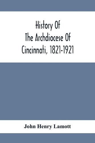 Cover image for History Of The Archdiocese Of Cincinnati, 1821-1921