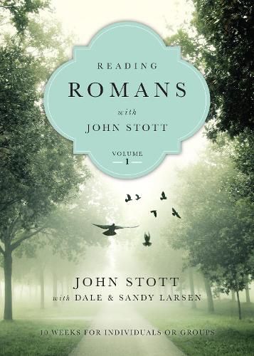 Reading Romans with John Stott - 10 Weeks for Individuals or Groups