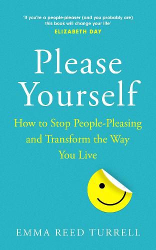 Cover image for Please Yourself: How to Stop People-Pleasing and Transform the Way You Live