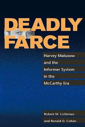 Cover image for Deadly Farce: Harvey Matusow and the Informer System in the McCarthy Era