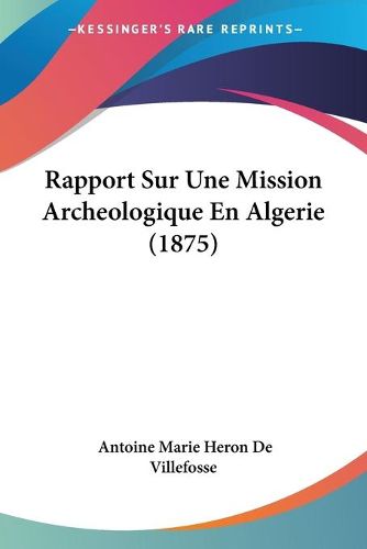 Cover image for Rapport Sur Une Mission Archeologique En Algerie (1875)