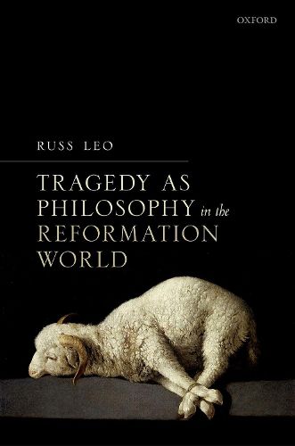 Cover image for Tragedy as Philosophy in the Reformation World
