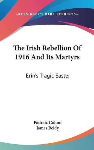 The Irish Rebellion Of 1916 And Its Martyrs: Erin's Tragic Easter