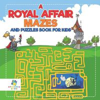 Cover image for A Royal Affair Mazes and Puzzles Book for Kids