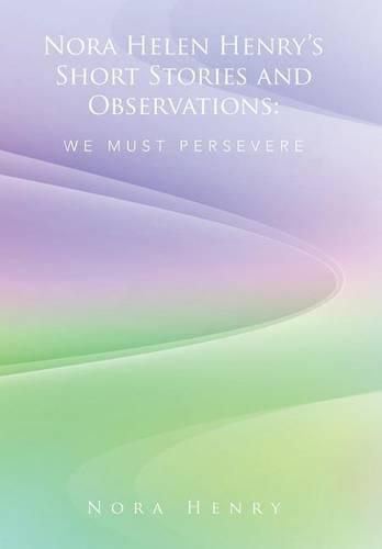 Cover image for Nora Helen Henry's Short Stories and Observations: We Must Persevere