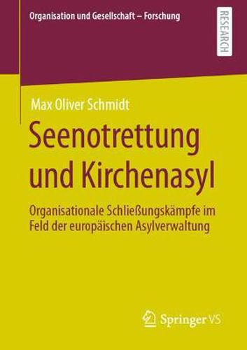 Seenotrettung Und Kirchenasyl: Organisationale Schliessungskampfe Im Feld Der Europaischen Asylverwaltung