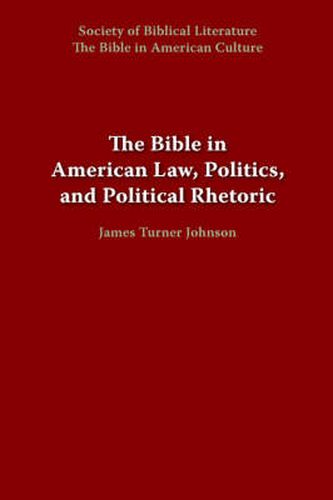 Cover image for The Bible in American Law, Politics, and Political Rhetoric