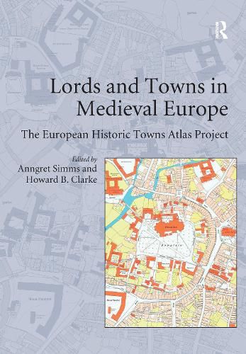 Cover image for Lords and Towns in Medieval Europe: The European Historic Towns Atlas Project