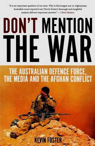 Cover image for Don't Mention the War: The Australian Defence Force, the Media and the Afghan Conflict