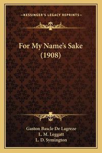 Cover image for For My Name's Sake (1908)