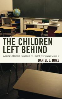 Cover image for The Children Left Behind: America's Struggle to Improve Its Lowest Performing Schools