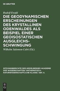 Cover image for Die Geodynamischen Erscheinungen Des Krystallinen Odenwaldes ALS Beispiel Einer Geoisostatischen Ausgleichsschwingung