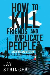 Cover image for How To Kill Friends And Implicate People