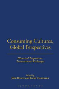 Cover image for Consuming Cultures, Global Perspectives: Historical Trajectories, Transnational Exchanges