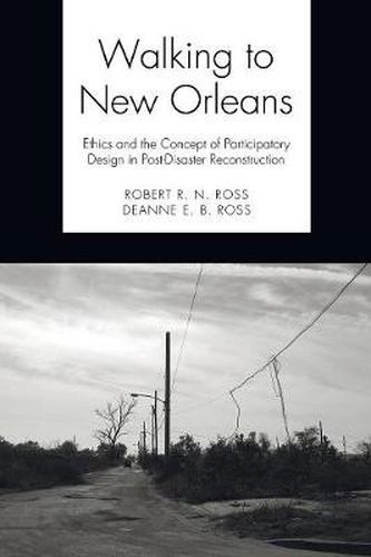 Cover image for Walking to New Orleans: Ethics and the Concept of Participatory Design in Post-Disaster Reconstruction