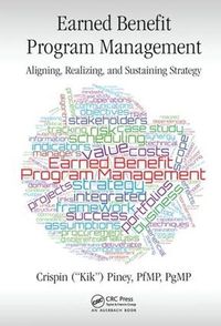 Cover image for Earned Benefit Program Management: Aligning, Realizing, and Sustaining Strategy