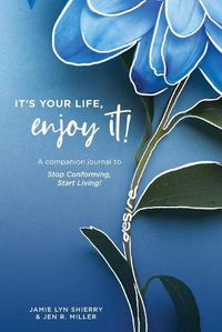 Cover image for It's Your Life, Enjoy It! Practices and Principles Journal