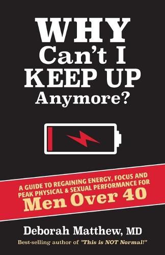 Cover image for Why Can't I Keep Up Anymore?: A Guide to Regaining Energy, Focus and Peak Physical & Sexual Performance for Men Over 40