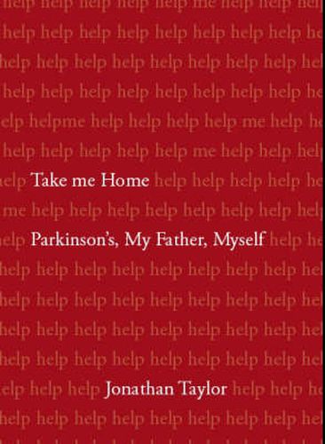 Cover image for Take Me Home: Parkinson's, My Father, Myself