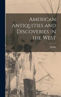 Cover image for American Antiquities and Discoveries in the West