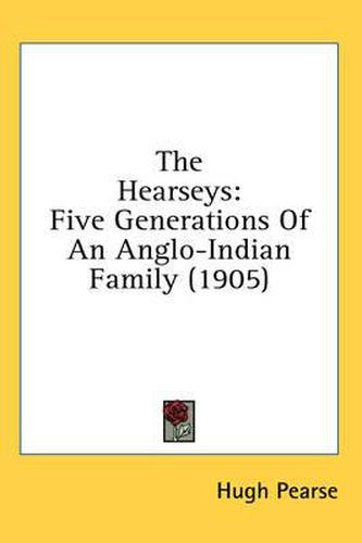 Cover image for The Hearseys: Five Generations of an Anglo-Indian Family (1905)