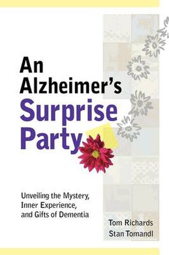 Cover image for An Alzheimer's Surprise Party: Unveiling the Mystery, Inner Experience, and Gifts of Dementia