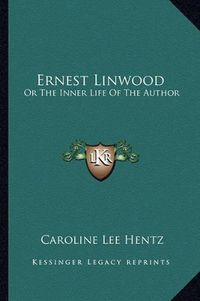 Cover image for Ernest Linwood: Or the Inner Life of the Author