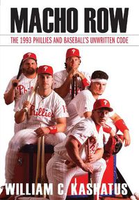 Cover image for Macho Row: The 1993 Phillies and Baseball's Unwritten Code