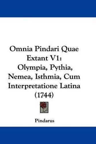 Omnia Pindari Quae Extant V1: Olympia, Pythia, Nemea, Isthmia, Cum Interpretatione Latina (1744)