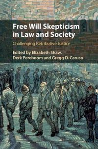 Cover image for Free Will Skepticism in Law and Society: Challenging Retributive Justice