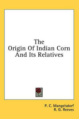 Cover image for The Origin of Indian Corn and Its Relatives