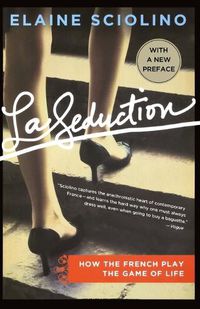 Cover image for La Seduction: How the French Play the Game of Life
