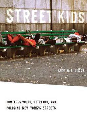 Cover image for Street Kids: Outreach, Homeless Youth, and the Policing of Public Space