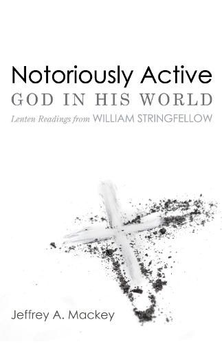 Cover image for Notoriously Active--God in His World: Lenten Readings from William Stringfellow