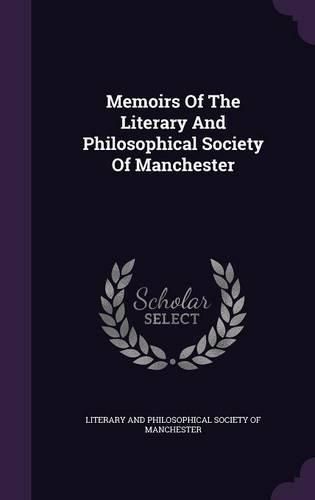 Cover image for Memoirs of the Literary and Philosophical Society of Manchester