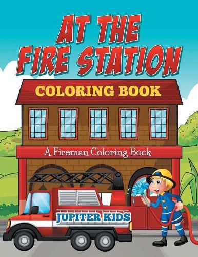 Cover image for At The Fire Station Coloring Book: A Fireman Coloring Book