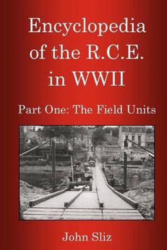 Cover image for Encyclopedia Of The R.C.E. In WWII: Part One: The Field Units