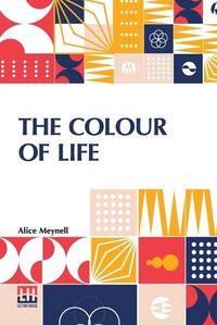 Cover image for The Colour Of Life: And Other Essays On Things Seen And Heard