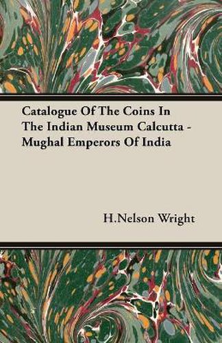 Cover image for Catalogue of the Coins in the Indian Museum Calcutta - Mughal Emperors of India