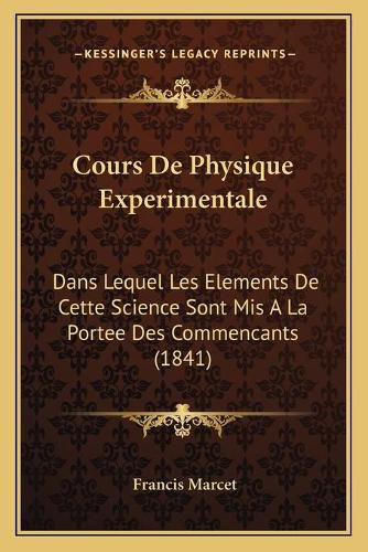 Cover image for Cours de Physique Experimentale: Dans Lequel Les Elements de Cette Science Sont MIS a la Portee Des Commencants (1841)