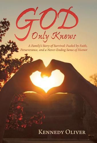 Cover image for God Only Knows: A Family'S Story of Survival: Fueled by Faith, Perseverance, and a Never-Ending Sense of Humor